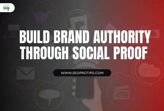 How to Build Brand Authority Through Social Proof